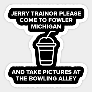Jerry Trainor Please come to Fowler Sticker